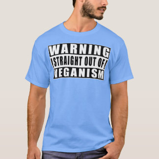 Warning Straight Out Of Veganism Funny Quotes T-Shirt