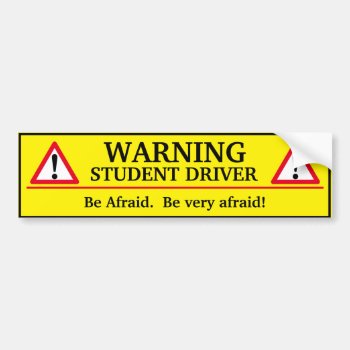 Warning Student Driver - Be Afraid Bumper Sticker by Kathys_Gallery at Zazzle