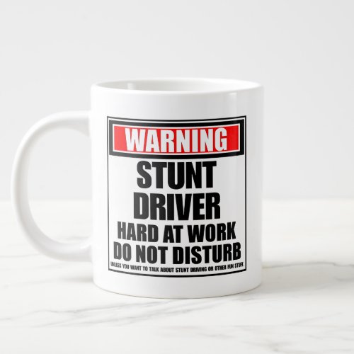 Warning Stunt Driver Hard At Work Do Not Disturb Giant Coffee Mug