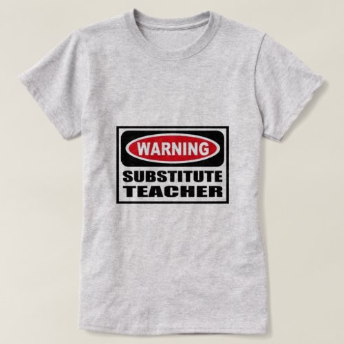 Warning Substitute Teacher T_Shirt