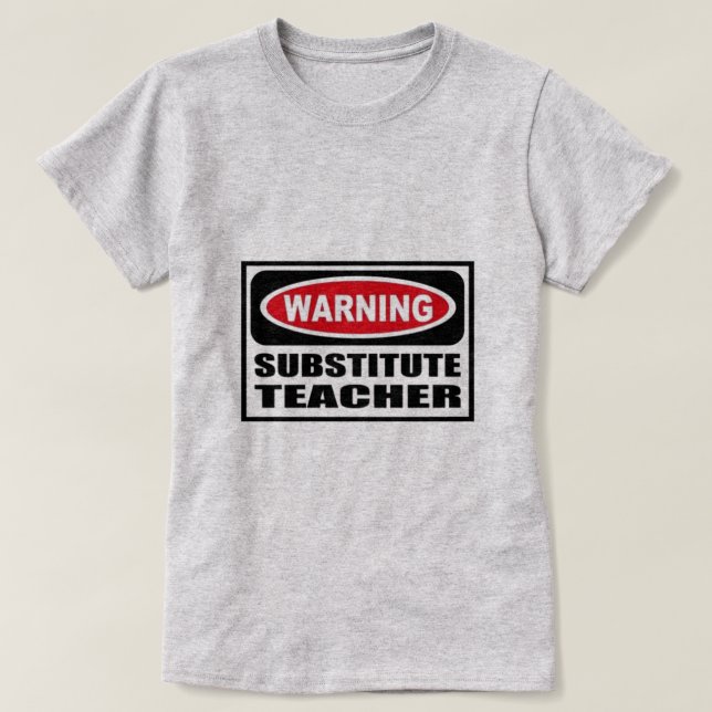 Warning Substitute Teacher T-Shirt (Design Front)