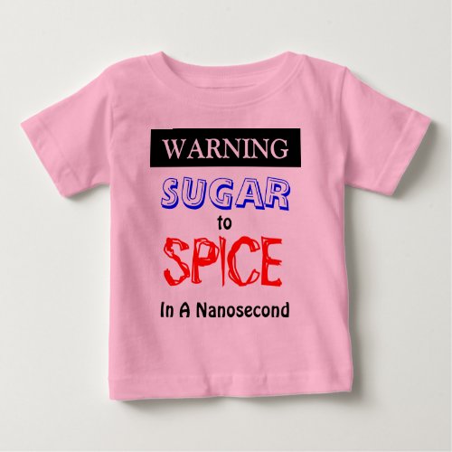 Warning Sugar To Spice In A Nanosecond Baby T_Shirt