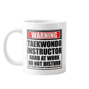 Warning Taekwondo Instructor Hard At Work Giant Coffee Mug