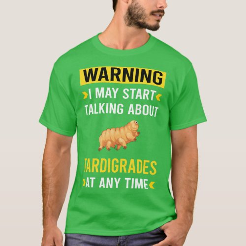 Warning Tardigrade Tardigrades Tardigrada Water Be T_Shirt