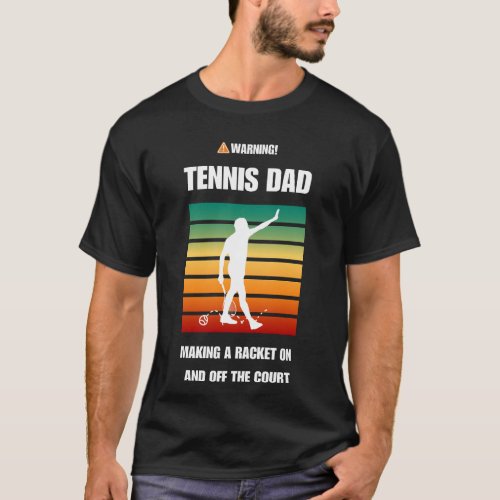 WARNING Tennis Dad Making Racket On and Off Court T_Shirt