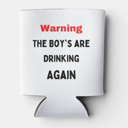 Warning the Boys are Drinking again Shot Glass Fl Can Cooler