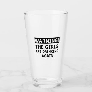 Warning The Girls Are Drinking Again Glass