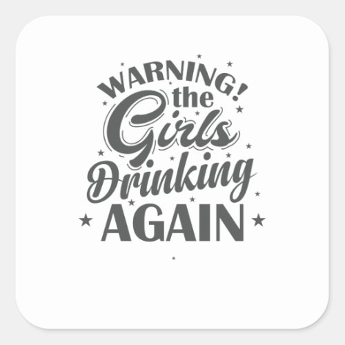Warning the Girls drinking again Freunde Square Sticker
