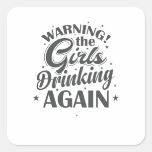 Warning the Girls drinking again Freunde Square Sticker
