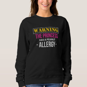 Warning The Princess Has A Peanut Allergy   Sweatshirt