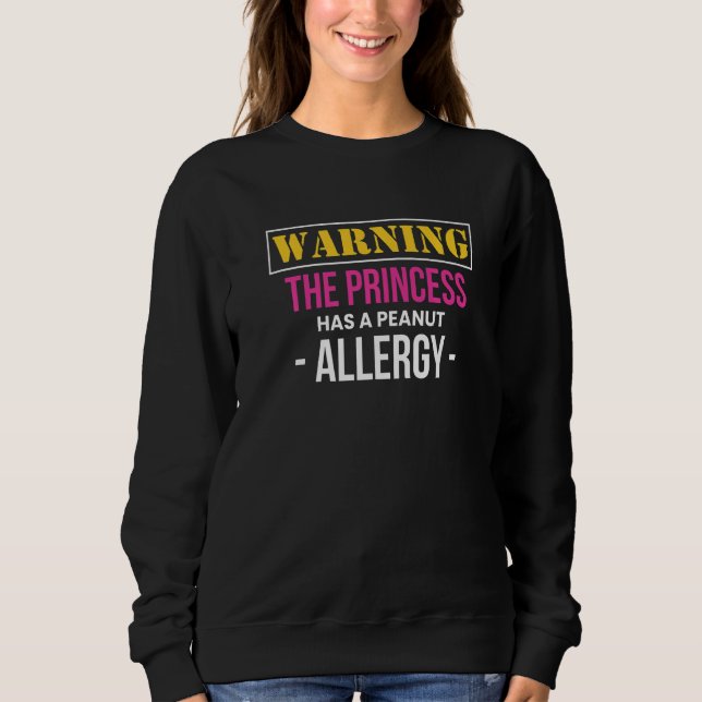 Warning The Princess Has A Peanut Allergy   Sweatshirt (Front)