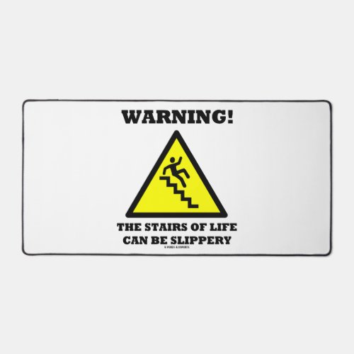 Warning The Stairs Of Life Can Be Slippery Desk Mat