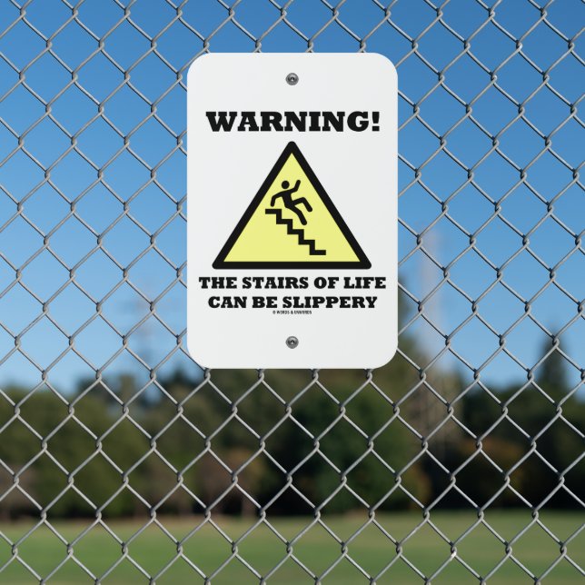 Warning! The Stairs Of Life Can Be Slippery Metal Sign (In Situ(Fence))