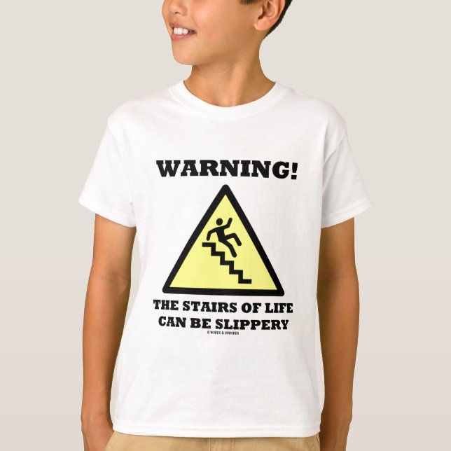 Warning! The Stairs Of Life Can Be Slippery (Sign) T-Shirt (Front)