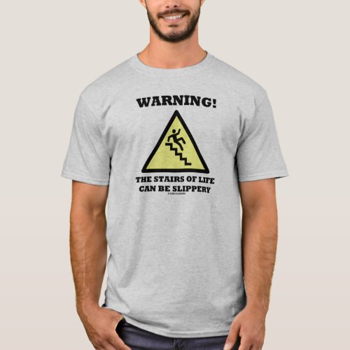 Warning The Stairs Of Life Can Be Slippery Sign T_Shirt
