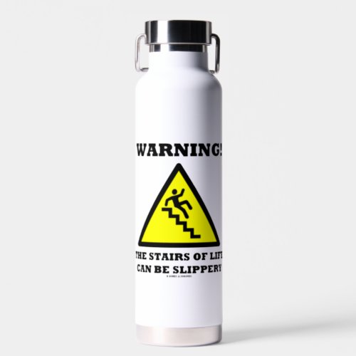 Warning The Stairs Of Life Can Be Slippery Water Bottle