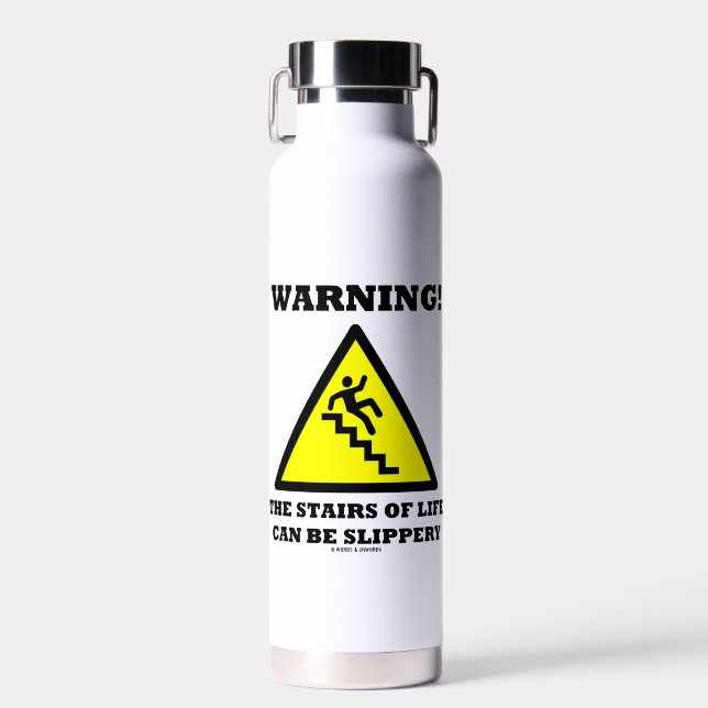 Warning! The Stairs Of Life Can Be Slippery Water Bottle (Front)