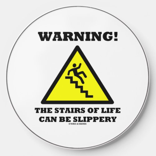 Warning The Stairs Of Life Can Be Slippery Wireless Charger
