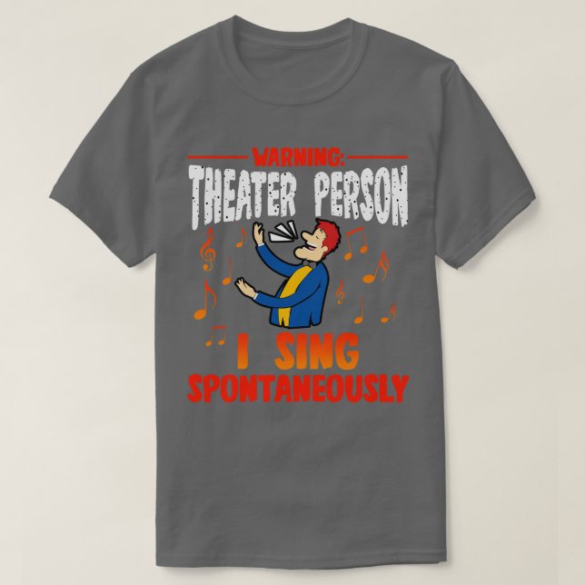 Warning Theater Person I Sing Spontaneously 1 T-Shirt (Design Front)