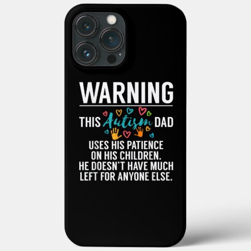 Warning This Autism Dad Uses His Patience Autism iPhone 13 Pro Max Case
