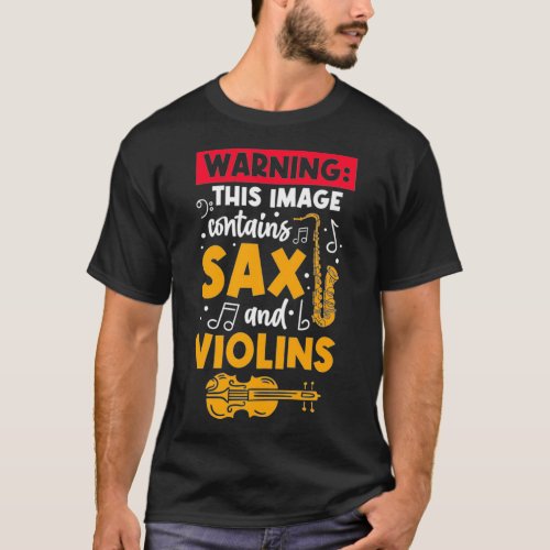 Warning This design contains sax and violins T_Shirt