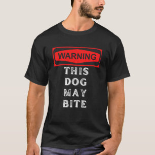 warning this dog may bite T-Shirt