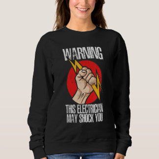 Warning This Electrician May Shock You Electrician Sweatshirt