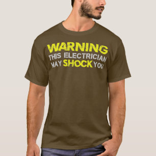 Warning This Electrician May Shock You Funny T-Shirt
