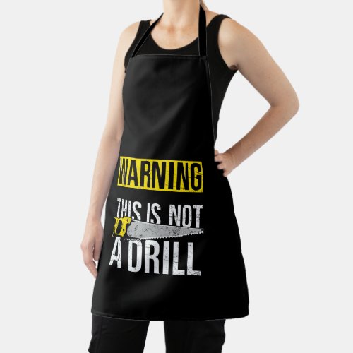 WARNING This Is Not A Drill Funny Carpenter Tools Apron