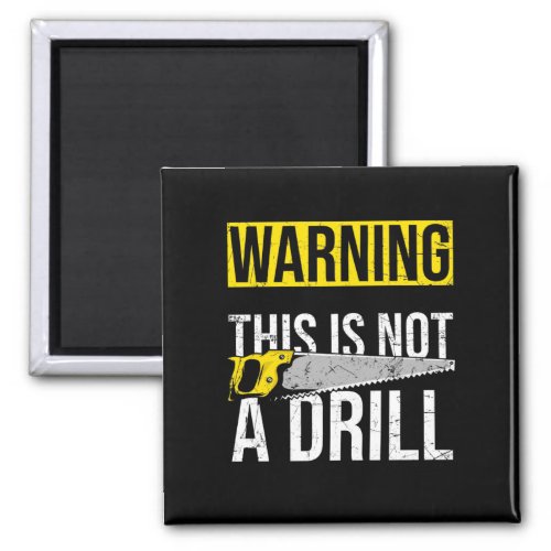 WARNING This Is Not A Drill Funny Carpenter Tools Magnet