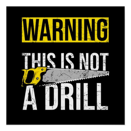 WARNING This Is Not A Drill Funny Carpenter Tools Poster