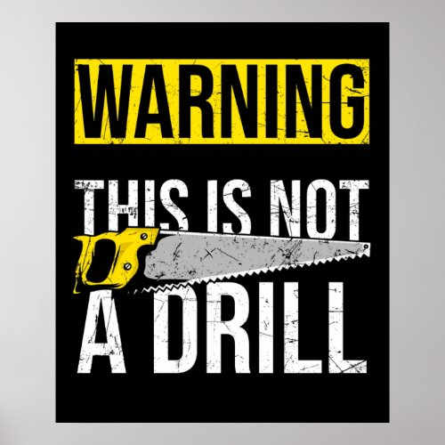 WARNING This Is Not A Drill Funny Carpenter Tools Poster