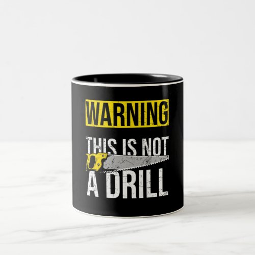 WARNING This Is Not A Drill Funny Carpenter Tools Two_Tone Coffee Mug