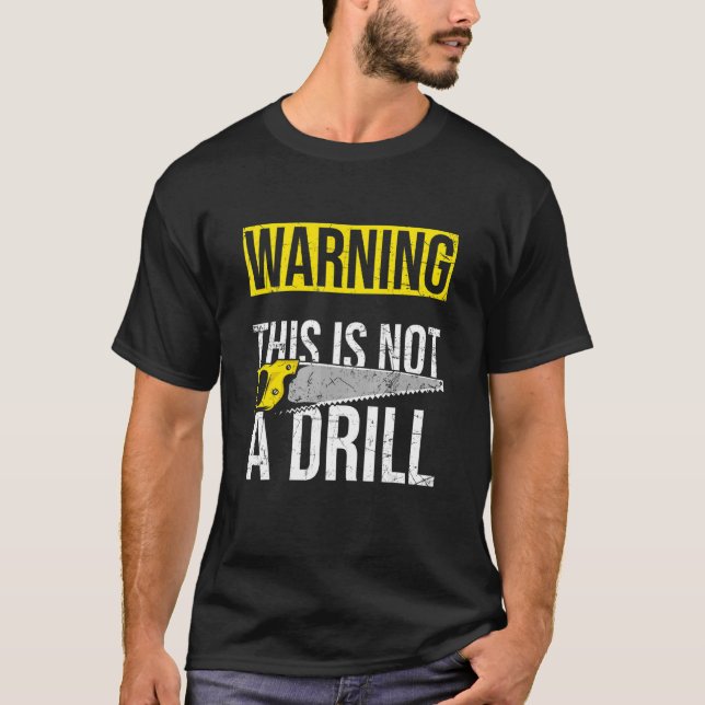 Warning This Is Not A Drill T-Shirt (Front)