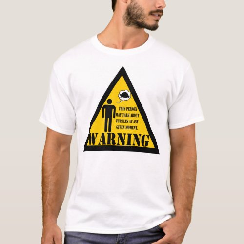 Warning this person may talk abou turtles T_Shirt