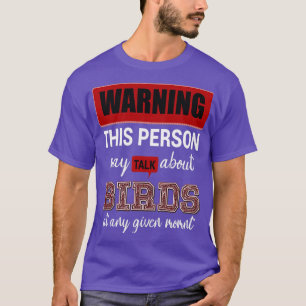 warning this person may talk about birds at ani gi T-Shirt
