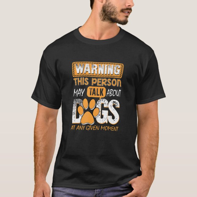 Warning This Person May Talk About Dogs At Any Giv T-Shirt (Front)