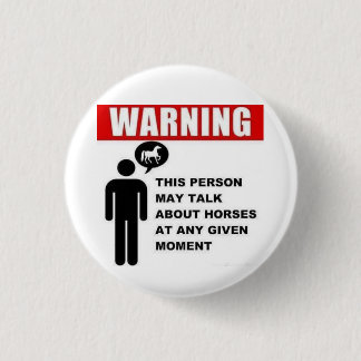 Warning! This person may talk about horses button! Pinback Button