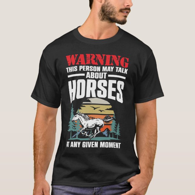Warning This Person May Talk About Horses  T-Shirt (Front)