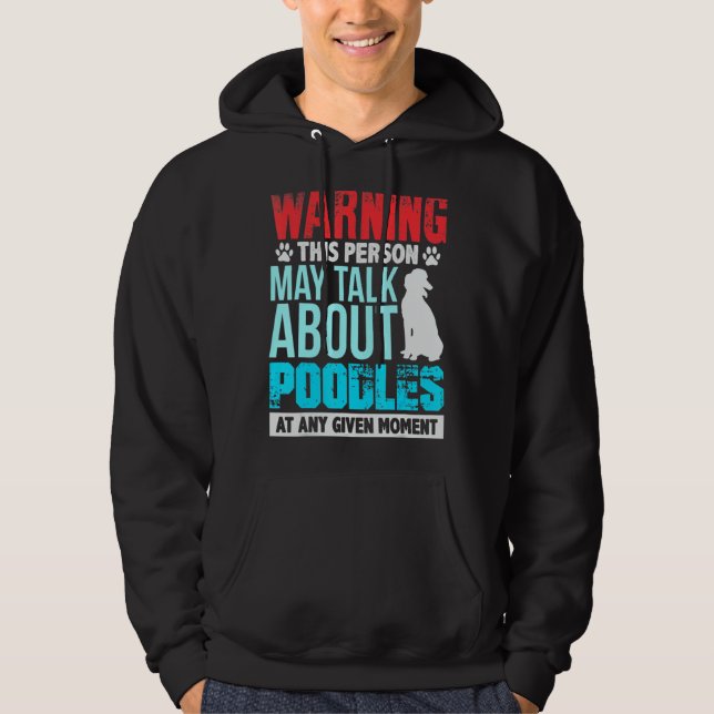 Warning This Person May Talk About Poodles At Any  Hoodie (Front)