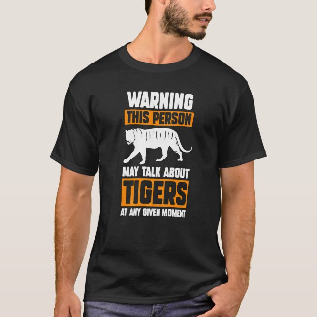 Warning This Person May Talk About Tigers T-Shirt (Front)