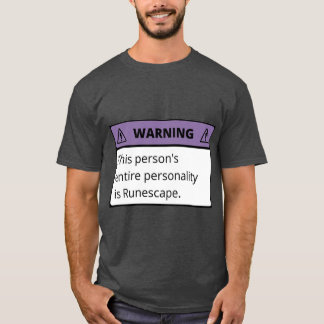 Warning this persons entire personality is Runesca T-Shirt