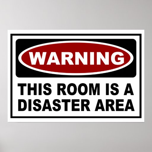 WARNING - THIS ROOM IS A DISASTER AREA POSTER | Zazzle