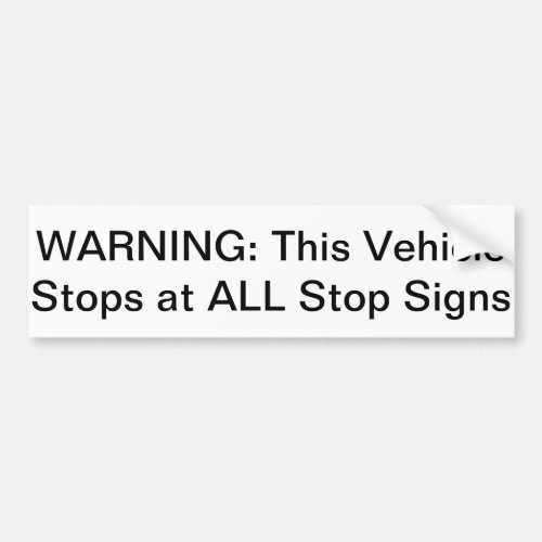 Warning This Vehicle Stops at All Stop Signs Bumper Sticker