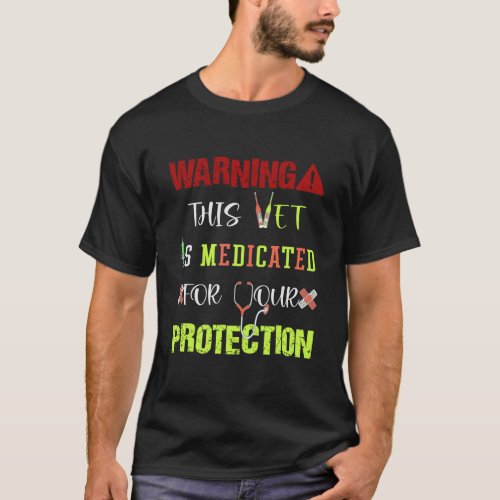 Warning This Vet Is Medicated For Your Protection T_Shirt
