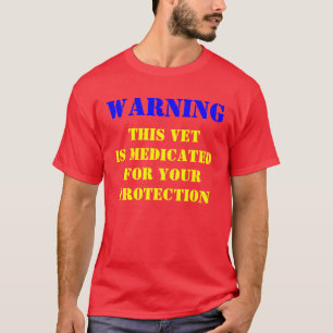 WARNING: THIS VET IS MEDICATED T-Shirt