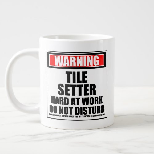 Warning Tile Setter Hard At Work Do Not Disturb Giant Coffee Mug