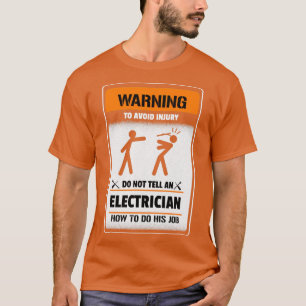 Warning To avoid injury Do not tell an electrician T-Shirt