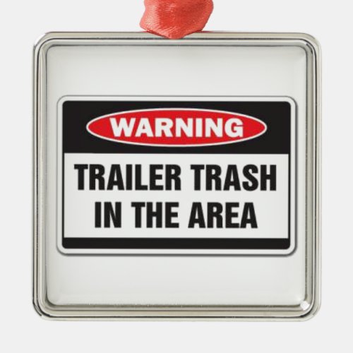 Warning Trailer Trash in the Area Metal Ornament