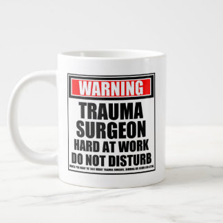 Warning Trauma Surgeon Hard At Work Do Not Disturb Giant Coffee Mug